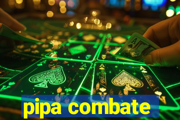 pipa combate